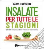 Insalate per tutte le stagioni. Oltre 100 ricette sane, colorate e fresche per restare in forma. E-book. Formato EPUB ebook