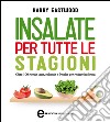 Insalate per tutte le stagioni. Oltre 100 ricette sane, colorate e fresche per restare in forma. E-book. Formato Mobipocket ebook