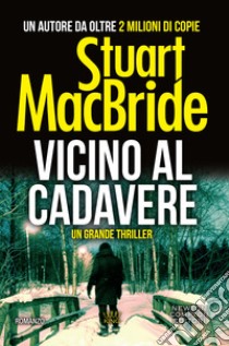 Vicino al cadavere. E-book. Formato EPUB ebook di Stuart MacBride