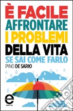 È facile affrontare i problemi della vita se sai come farlo. E-book. Formato Mobipocket