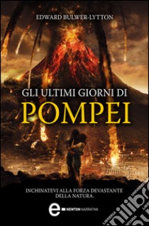 Gli ultimi giorni di Pompei. Ediz. integrale. E-book. Formato Mobipocket ebook di Edward Bulwer