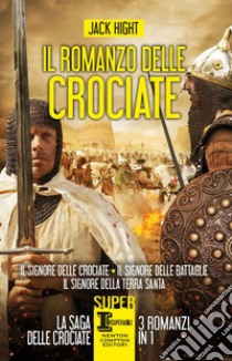 Il romanzo delle crociate: Il signore delle crociate-Il signore delle battaglie-Il signore della Terra Santa. E-book. Formato EPUB ebook di Jack Hight