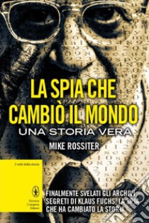 La spia che cambiò il mondo. E-book. Formato Mobipocket ebook di Mike Rossiter