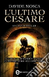 L'ultimo Cesare. E-book. Formato EPUB ebook di Davide Mosca