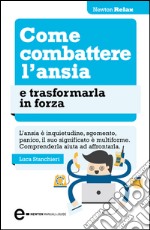 Come combattere l&apos;ansia e trasformarla in forza. E-book. Formato EPUB ebook