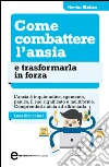 Come combattere l'ansia e trasformarla in forza. E-book. Formato Mobipocket ebook di Luca Stanchieri