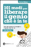 101 modi per liberare il genio che è in te. E-book. Formato EPUB ebook