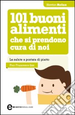 101 buoni alimenti che si prendono cura di noi. E-book. Formato Mobipocket ebook