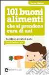 101 buoni alimenti che si prendono cura di noi. E-book. Formato EPUB ebook