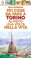 101 cose da fare a Torino almeno una volta nella vita. E-book. Formato EPUB ebook