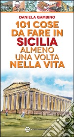 101 cose da fare in Sicilia almeno una volta nella vita. E-book. Formato EPUB