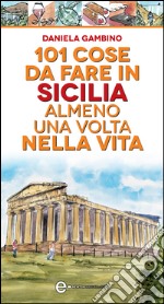 101 cose da fare in Sicilia almeno una volta nella vita. E-book. Formato EPUB ebook