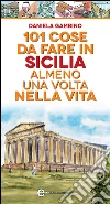 101 cose da fare in Sicilia almeno una volta nella vita. E-book. Formato EPUB ebook di Daniela Gambino