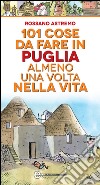 101 cose da fare in Puglia almeno una volta nella vita. E-book. Formato EPUB ebook