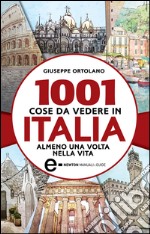 1001 cose da vedere in Italia almeno una volta nella vita. E-book. Formato EPUB ebook