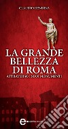 La grande bellezza di Roma attraverso i suoi monumenti. E-book. Formato Mobipocket ebook