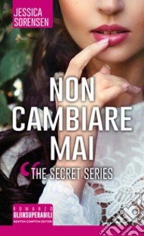 Non cambiare mai. The Secret Series. E-book. Formato Mobipocket ebook di Jessica Sorensen