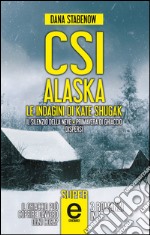 CSI Alaska. Le indagini di Kate Shugak: Il silenzio della neve-Primavera di ghiaccio-Dispersi. E-book. Formato Mobipocket ebook