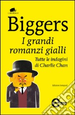 I grandi romanzi gialli. Tutte le indagini di Charlie Chan. Ediz. integrale. E-book. Formato EPUB ebook