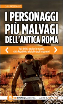 I personaggi più malvagi dell'antica Roma. E-book. Formato EPUB ebook di Sara Prossomariti