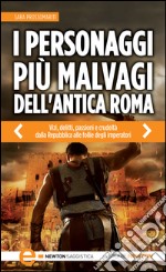 I personaggi più malvagi dell&apos;antica Roma. E-book. Formato Mobipocket ebook