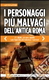 I personaggi più malvagi dell'antica Roma. E-book. Formato Mobipocket ebook