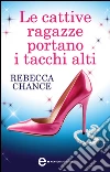 Le cattive ragazze portano i tacchi alti. E-book. Formato EPUB ebook di Rebecca Chance