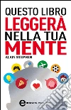 Questo libro leggerà nella tua mente. E-book. Formato EPUB ebook di Alain Stephen