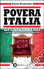 Povera Italia. Da Craxi a Renzi: i peggiori anni della nostra vita. E-book. Formato Mobipocket ebook