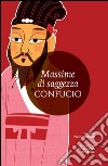 Massime di saggezza. E-book. Formato EPUB ebook di Confucio