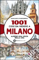 1001 cose da vedere a Milano almeno una volta nella vita. E-book. Formato EPUB