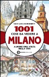 1001 cose da vedere a Milano almeno una volta nella vita. E-book. Formato EPUB ebook di Luca Gian Margheriti