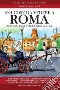 1001 cose da vedere a Roma almeno una volta nella vita. E-book. Formato EPUB ebook di Sabrina Ramacci