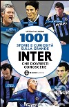 1001 storie e curiosità sulla grande Inter che dovresti conoscere. E-book. Formato EPUB ebook