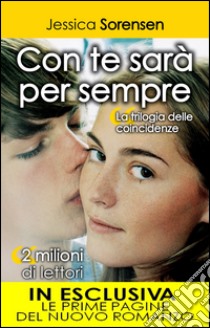 Con te sarà per sempre. La trilogia delle coincidenze. E-book. Formato Mobipocket ebook di Jessica Sorensen