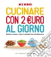 Cucinare con 2 euro al giorno. E-book. Formato EPUB ebook di Jack Monroe