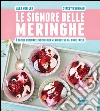 Le signore delle meringhe. È facile cucinare incredibili meringhe se sai come farlo. E-book. Formato EPUB ebook