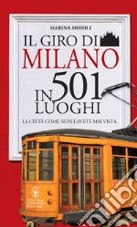 Il giro di Milano in 501 luoghi. La città come non l'avete mai vista. E-book. Formato EPUB ebook