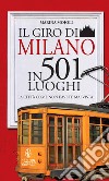 Il giro di Milano in 501 luoghi. La città come non l'avete mai vista. E-book. Formato EPUB ebook di Marina Moioli