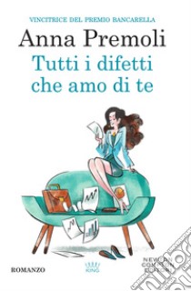 Tutti i difetti che amo di te. E-book. Formato EPUB ebook di Anna Premoli