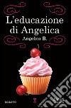 L&apos;educazione di Angelica. E-book. Formato EPUB ebook