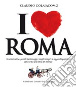 I love Roma. Storie insolite, grandi personaggi, luoghi magici e leggende popolari della città più bella del mondo. E-book. Formato Mobipocket ebook