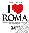 I love Roma. Storie insolite, grandi personaggi, luoghi magici e leggende popolari della città più bella del mondo. E-book. Formato EPUB ebook