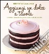 Aggiungi un dolce a tavola. Le torte e i dessert più gustosi e alla moda del mondo. E-book. Formato EPUB ebook