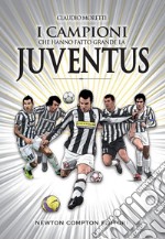 I campioni che hanno fatto grande la Juventus. E-book. Formato Mobipocket ebook