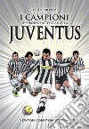 I campioni che hanno fatto grande la Juventus. E-book. Formato EPUB ebook