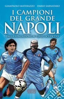 I campioni del grande Napoli. E-book. Formato EPUB ebook di Giampaolo Materazzo