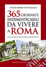365 giornate indimenticabili da vivere a Roma. Scopri ogni giorno la grande bellezza della Città Eterna. E-book. Formato Mobipocket