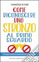 Come riconoscere uno stronzo al primo sguardo. Tutti i segreti e le tattiche per riconoscere il pericolo e anticipare il nemico. E-book. Formato Mobipocket ebook