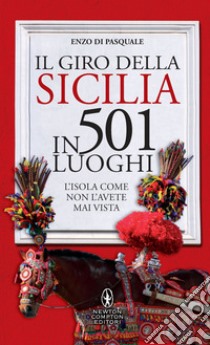 Il giro della Sicilia in 501 luoghi. L'isola come non l'avete mai vista. E-book. Formato EPUB ebook di Enzo Di Pasquale